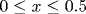 0\leq x\leq 0.5