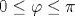 0\leq\varphi\leq\pi