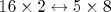 16\times 2\leftrightarrow 5\times 8