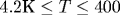 4.2 \text{�}\leq T\leq 400