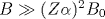 B\gg (Z\alpha )^2B_0