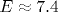 E\approx 7.4