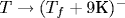 T \rightarrow (T_f+9 \text{�})^-