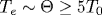 T_e\sim\Theta\geq 5T_0
