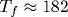 T_f\approx 182