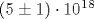 (5\pm 1)\cdot 10^{18}