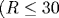(R\leq 30