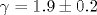 \gamma= 1.9\pm 0.2