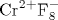 \mathrm {Cr}^{2+}\mathrm {F}_8^-