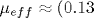 \mu_{eff}\approx (0.13