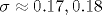 \sigma \approx 0.17,0.18