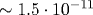 \sim 1.5\cdot 10^{-11}
