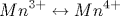 {Mn}^{3+}\leftrightarrow {Mn}^{4+}