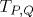 { \relax T}_{P,Q}